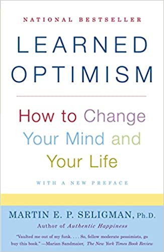 Learned Optimism: How to Change Your Mind and Your Life